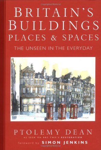 Britain\'s Buildings, Place and Spaces: The Unseen in the Everyda
