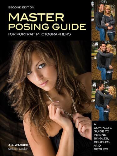 Master Posing Guide for Portrait Photographers: A Complete Guide to Posing S...