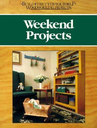 Weekend Projects (Build-It-Better-Yourself Woodworking Projects) - GOOD