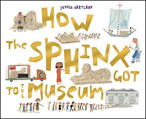 How the Sphinx Got to the Museum (How the . . . Got to the Museum)