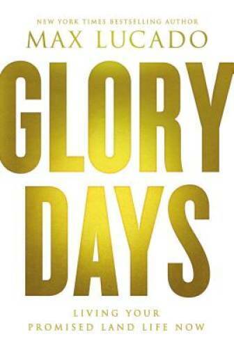 Glory Days: Living Your Promised Land Life Now - Hardcover By Lucado, Max - GOOD