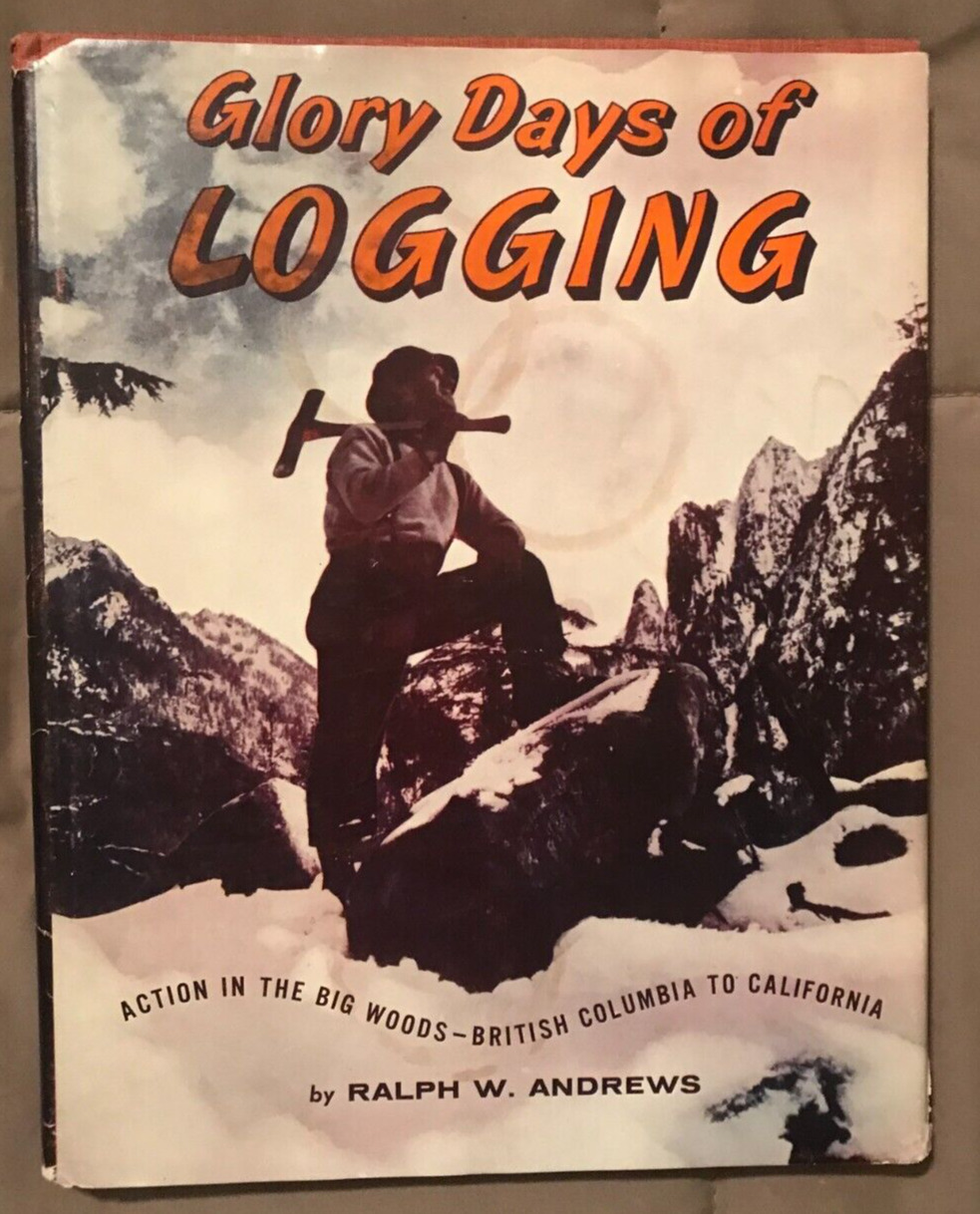 Glory Days of Logging: Action in the Big Woods - British Columbia to California