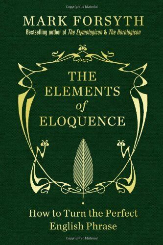 The Elements of Eloquence: How to Turn the Perfect English P... by Forsyth, Mark
