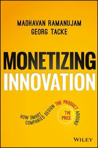 Monetizing Innovation: How Smart Companies Design the Product ..HC/DJ - 2016