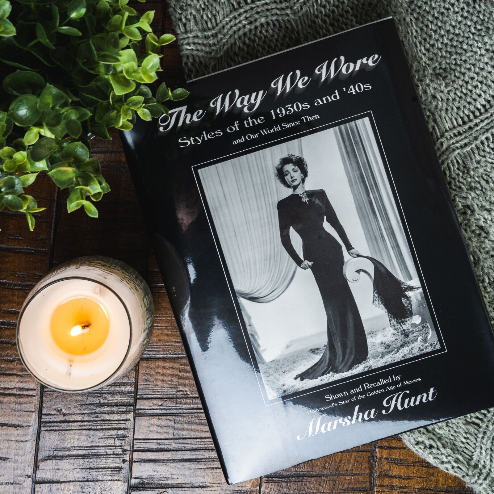 The Way We Wore : Styles of the 1930s and \'40s by Marsha Hunt (Hardcover)