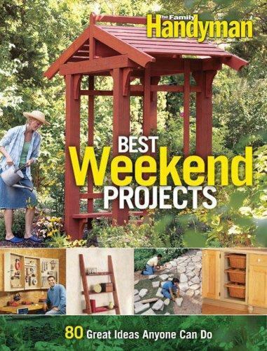 Best Weekend Projects by Editors of The Family Handyman