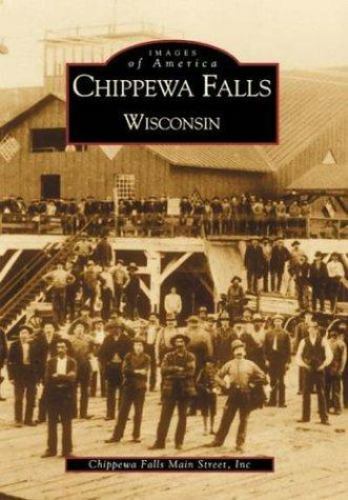 Chippewa Falls, Wisconsin, Wisconsin, Images of America, Paperback