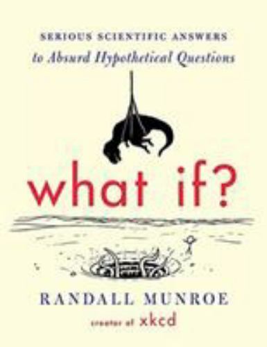 What If?: Serious Scientific Answers to Absurd Hypothetical Questions , Munroe, 