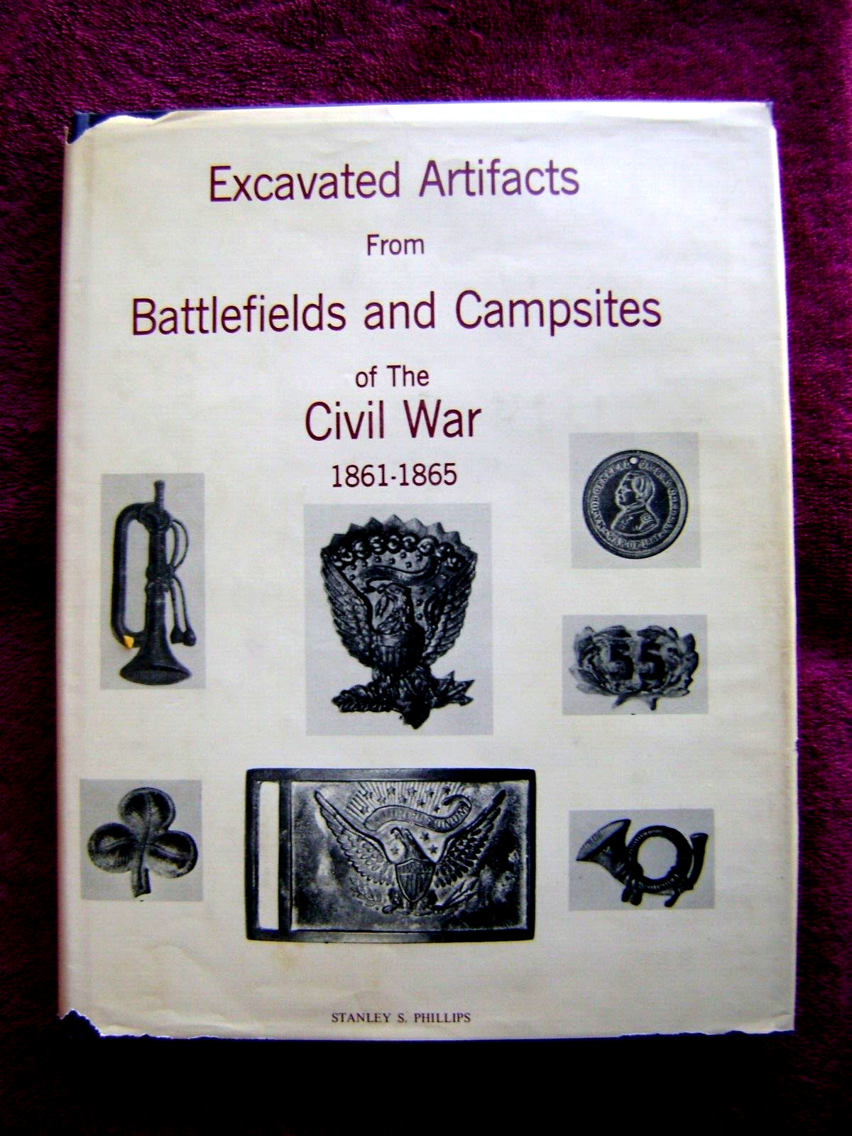 EXCAVATED ARTIFACTS BATTLEFIELDS & CAMPSITES OF THE CIVIL WAR w/DUST JACKET