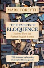 The Elements of Eloquence: How To Turn the Perfect English P... by Forsyth, Mark picture
