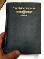  vtg 1905 book FROM DAN TO BEERSHEBA Travels In The Orient J.A. Paine  PALESTINE picture