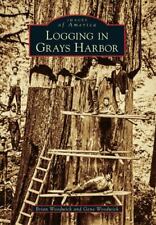 Logging in Grays Harbor, Washington, Images of America, Paperback picture