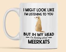 Meerkat Mug Meerkat Lover Gift I Might Look Like I'm Listening To You But In My picture