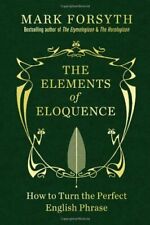 The Elements of Eloquence: How to Turn the Perfect English P... by Forsyth, Mark picture