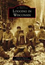 Logging in Wisconsin, Wisconsin, Images of America, Paperback picture
