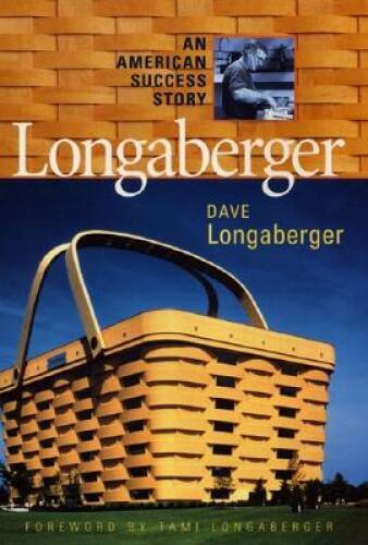 Longaberger: An American Success Story - Hardcover By Dave Longaberger - GOOD