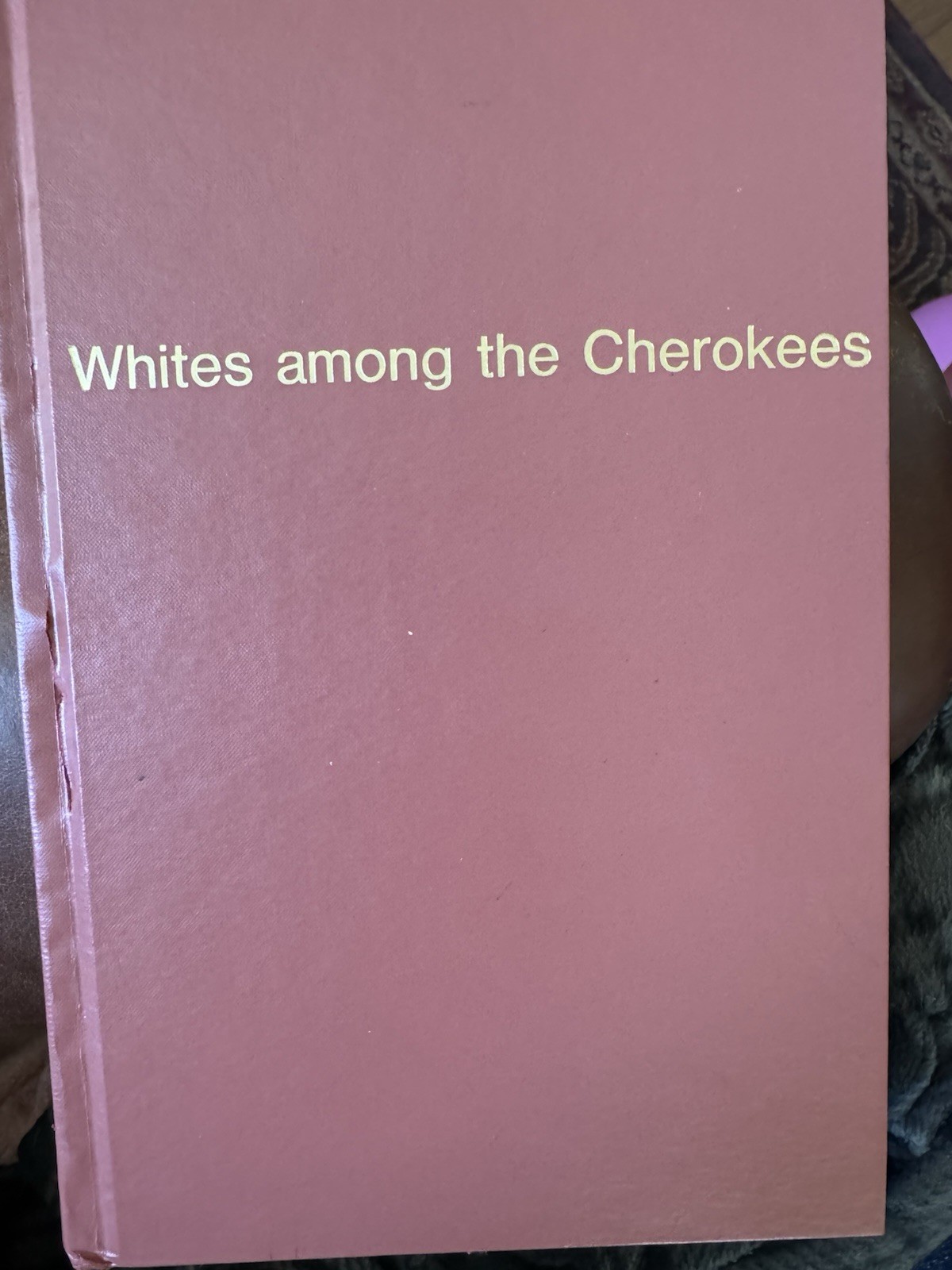 WHITES AMONG THE CHEROKEES • Georgia 1828-1838 | Hardcover 1987 • WHITES AMONG THE CHEROKEES • Georgia 1828-1838 | Hardcover 1987 •