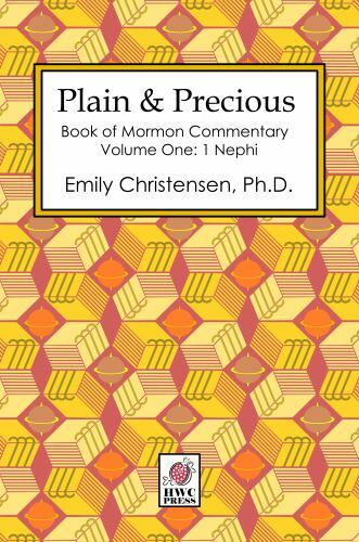 Plain & Precious - Book of Mormon Commentary Volume One: 1 Nephi Plain & Precious - Book of Mormon Commentary Volume One: 1 Nephi