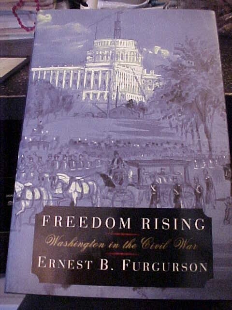 FREEDOM RISING WASHINGTON (DC) IN THE CIVIL WAR; US CAPITAL CITY (2004