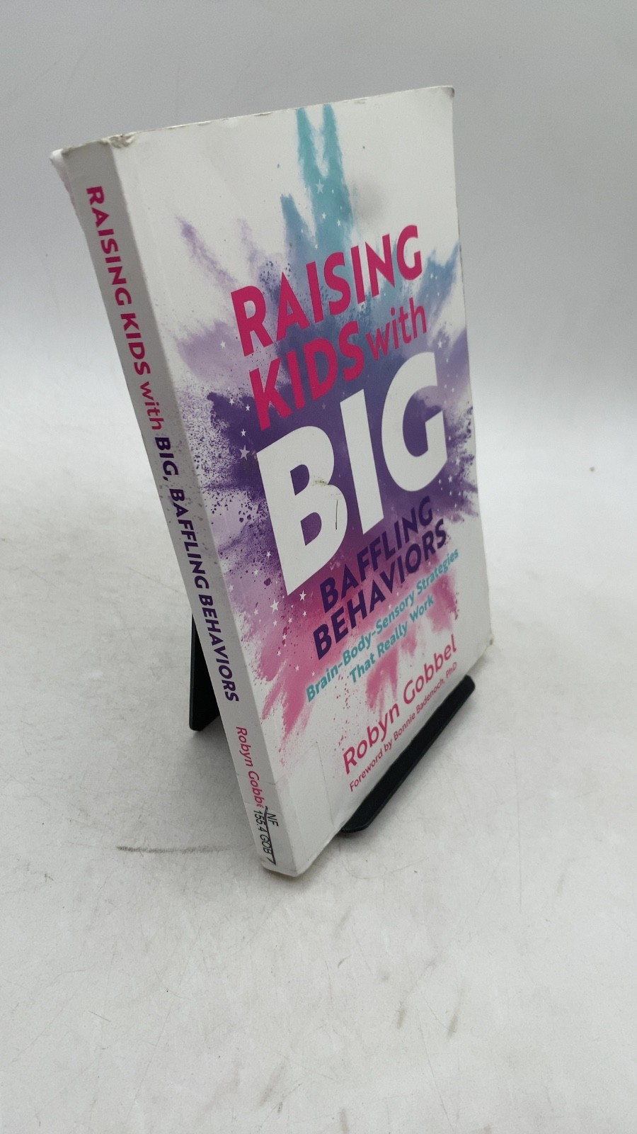 Raising Kids with Big, Baffling Behaviors: Brain-Body-Sensory Strategies That...
