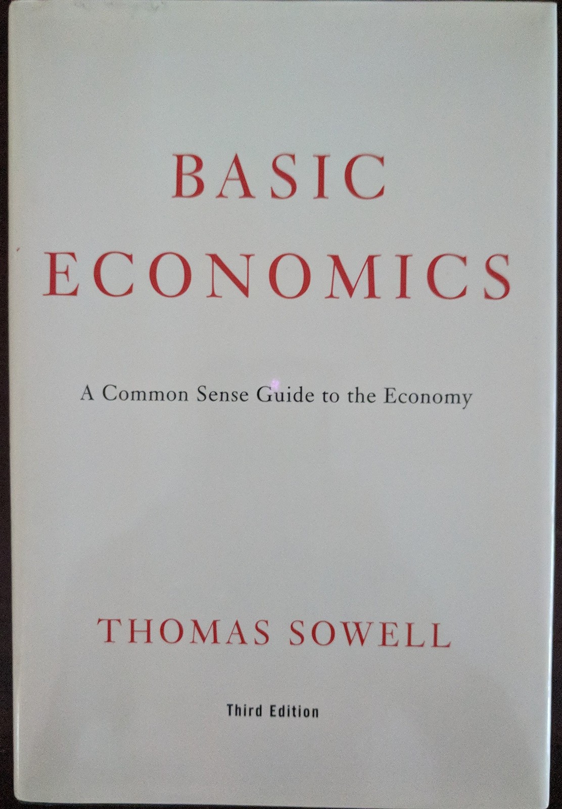 Basic Economics: A Common Sense Guide to the Economy Basic Economics: A Common Sense Guide to the Economy
