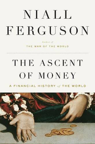 The Ascent of Money: A Financial History of the World - Hardcover - VERY GOOD