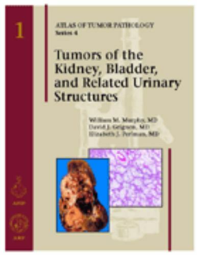 Tumors of the Kidney, Bladder and Related Urinary Structures 2004 (AFIP Atlas...