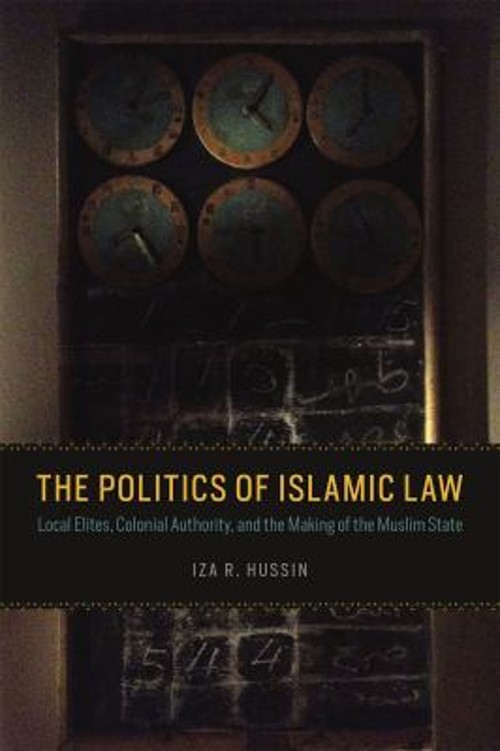 The Politics of Islamic Law : Local Elites, Colonial Authority, a