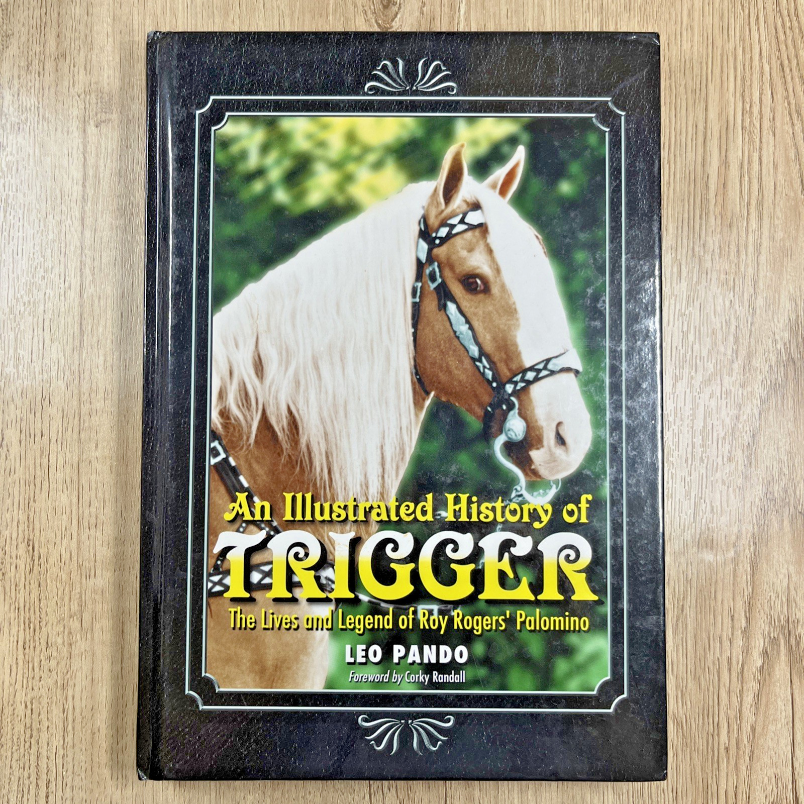 An Illustrated History of Trigger The Lives and Legend of Roy Rogers Palomino