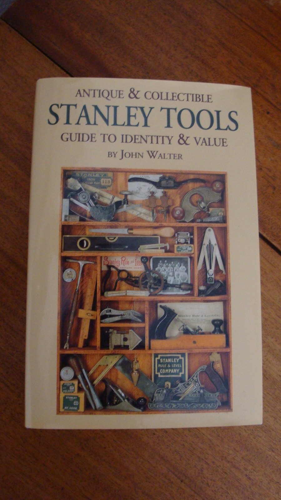 Antique and Collectible Stanley Tools, A Guide to Identity and Value by Walter