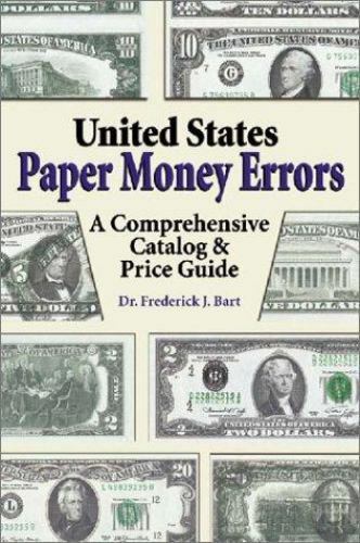 United States Paper Money Errors: A Comprehensive Catalog and Price Guide - Bart United States Paper Money Errors: A Comprehensive Catalog and Price Guide - Bart