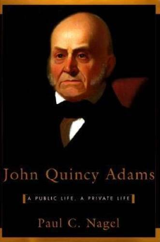 John Quincy Adams: A Public Life, A Private Life - Hardcover - GOOD John Quincy Adams: A Public Life, A Private Life - Hardcover - GOOD