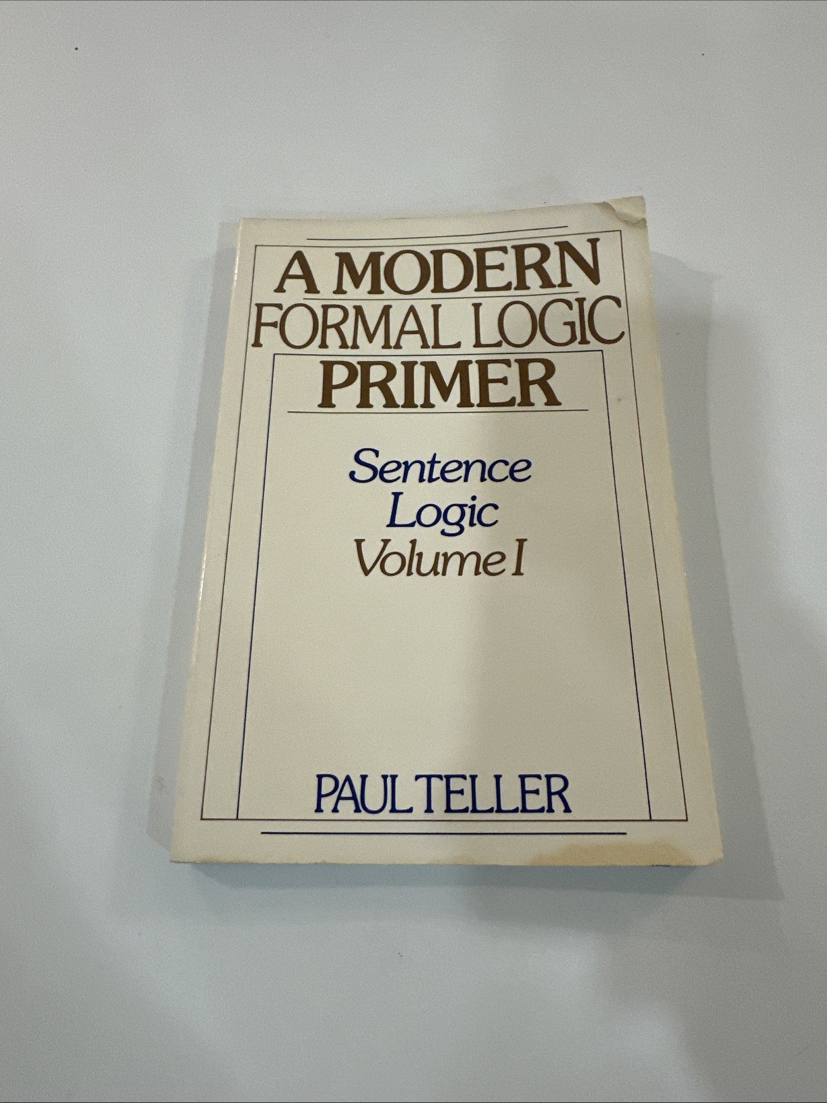 A Modern Formal Logic Primer: Sentence Logic, Volume I - paperback Teller, P...
