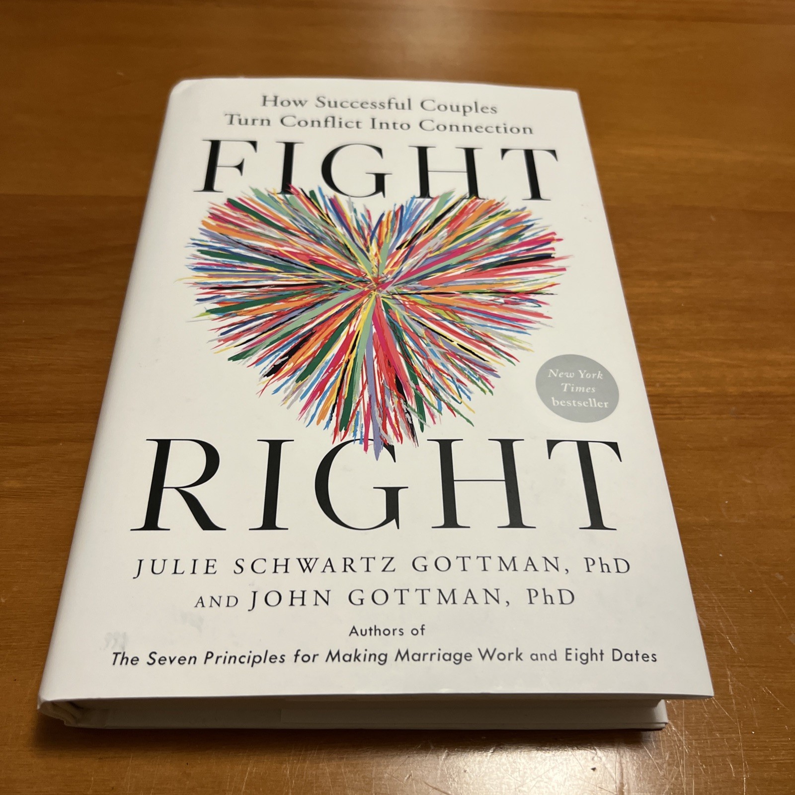 Fight Right : How Successful Couples Turn Conflict into Connection by Julie...
