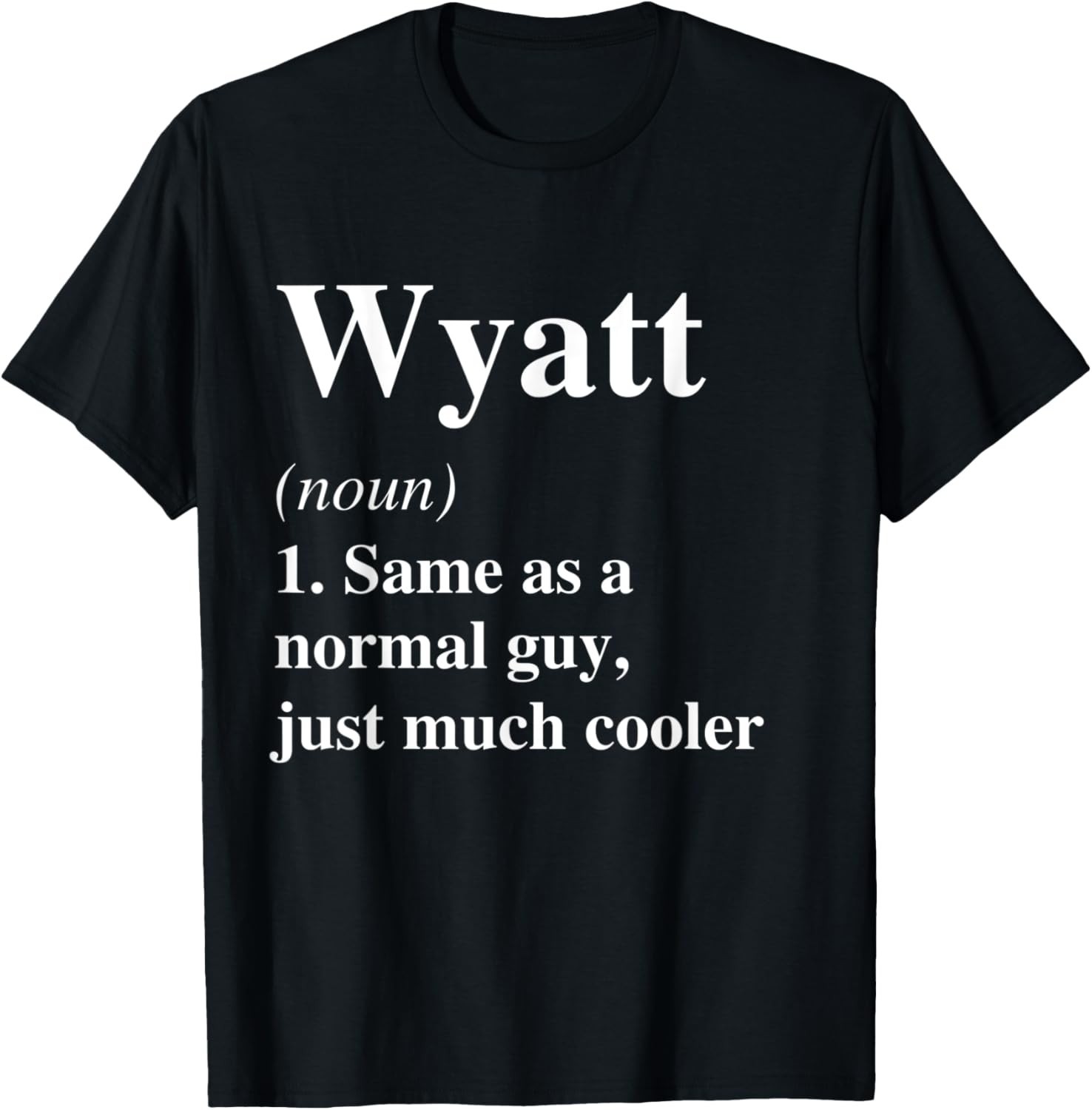 Funny Wyatt Definition Name Cool Funny Personalized Birthday Gift Unisex T-Shirt Funny Wyatt Definition Name Cool Funny Personalized Birthday Gift Unisex T-Shirt