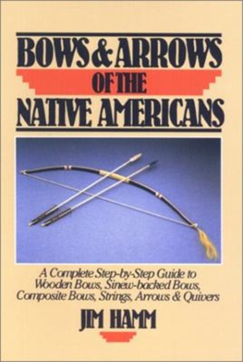 Bows and Arrows of the Native Americans Paperback Jim Hamm Bows and Arrows of the Native Americans Paperback Jim Hamm
