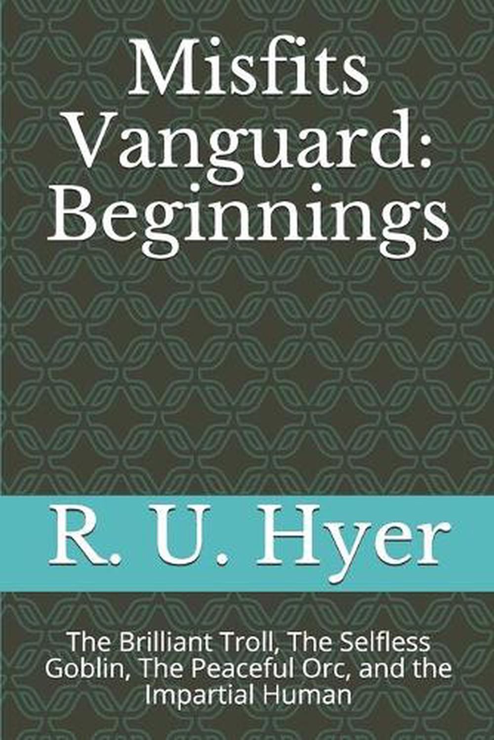 Misfists Vanguard Beginnings: The Brilliant Troll, The Selfless Goblins, The Pea