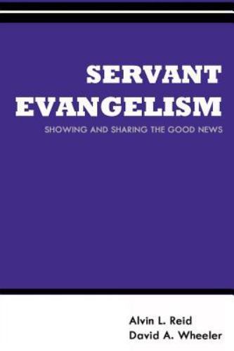 Servant Evangelism : Showing and Sharing Good News by David Wheeler and Alvin... Servant Evangelism : Showing and Sharing Good News by David Wheeler and Alvin...