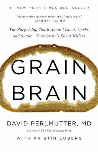 Grain Brain: The Surprising Truth about Wheat, Carbs, and Sugar--Your Brain\'s...