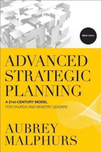 Advanced Strategic Planning : A 21st-Century Model for Church and Ministry...