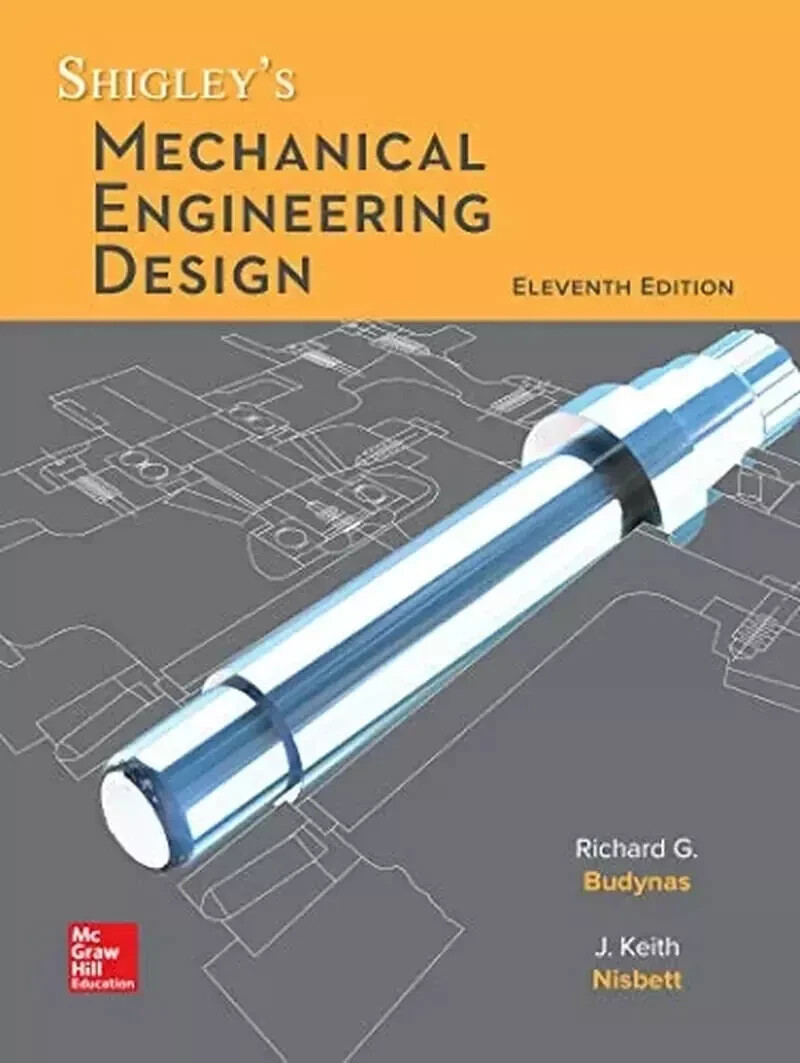Shigley'S Mechanical Engineering Design, (Eleventh Edition) (Hardcover USA Shigley'S Mechanical Engineering Design, (Eleventh Edition) (Hardcover USA