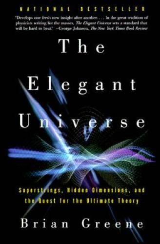 The Elegant Universe: Superstrings, Hidden Dimensions, and the Quest for  - GOOD