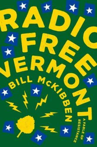 Radio Free Vermont: A Fable of Resistance - Hardcover By McKibben, Bill - GOOD