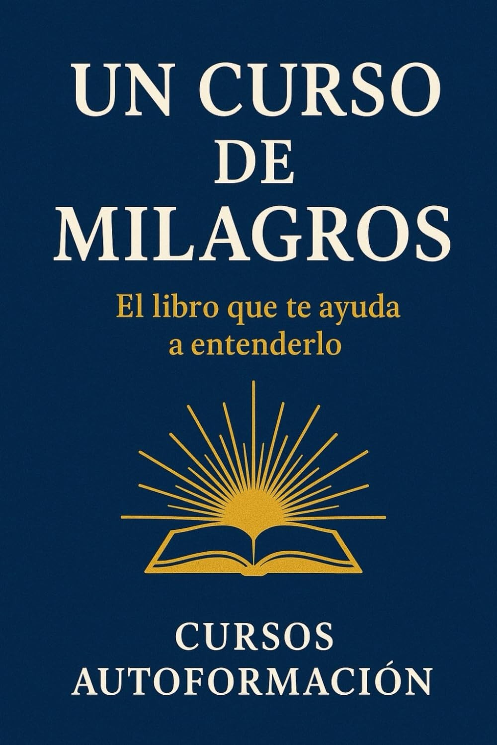 Un Curso de Milagros: El libro que te ayuda a entenderlo (Colección Sabiduría 