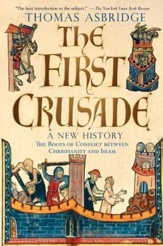 First Crusade : A New History by Thomas Asbridge (2005, Perfect)