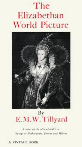 The Elizabethan World Picture: A Study of the Idea of Order in the Age of - GOOD
