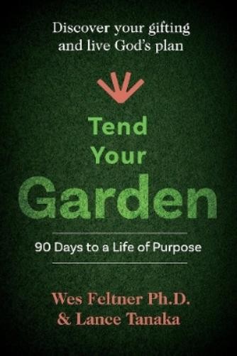 Lance Tanaka Wes Feltner Tend Your Garden (Paperback) Lance Tanaka Wes Feltner Tend Your Garden (Paperback)