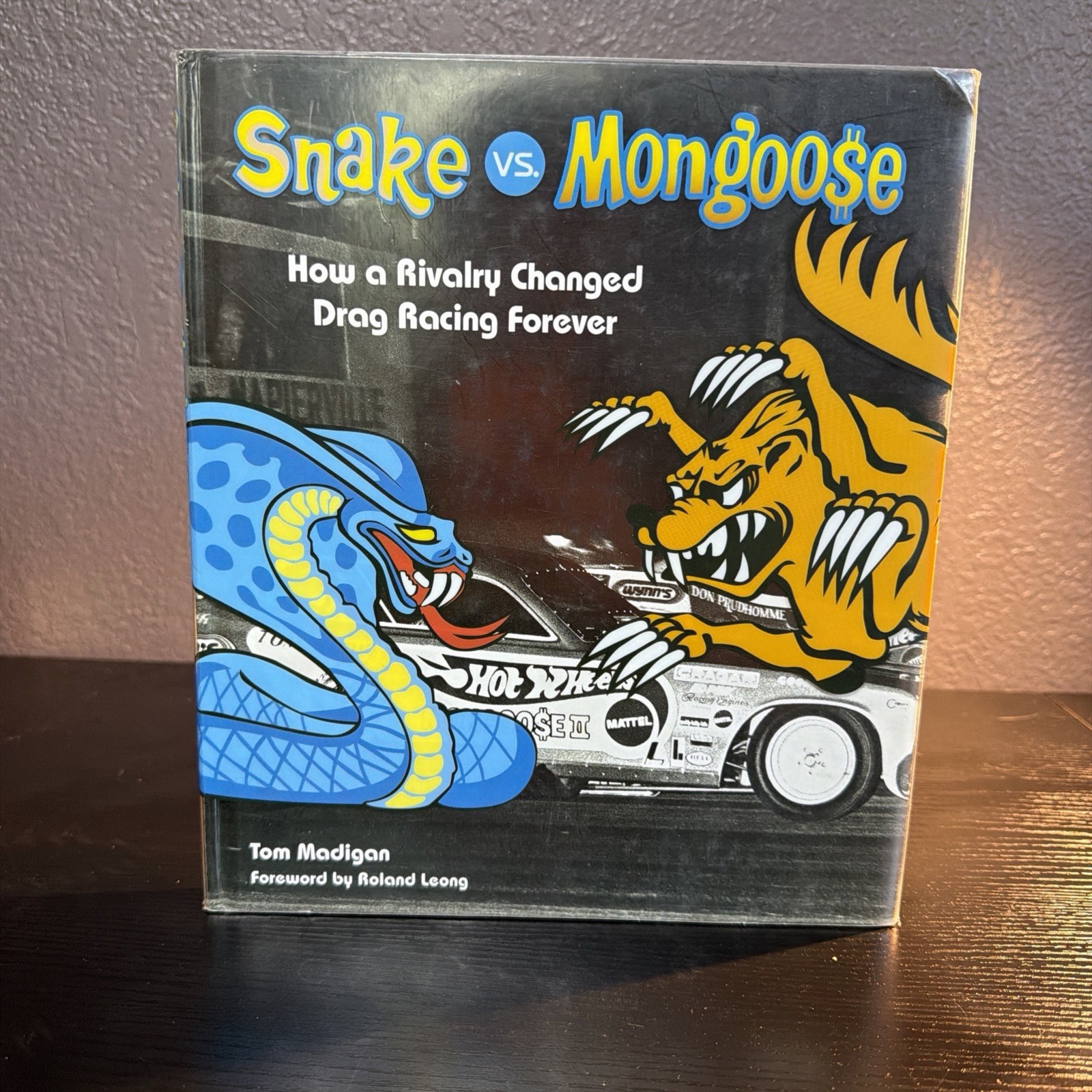 Snake vs. Mongoose How a Rivalry Changed Drag Racing Forever by Tom Madigan