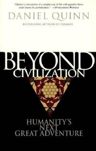 Beyond Civilization: Humanity\'s Next Great Adventure - Paperback - GOOD