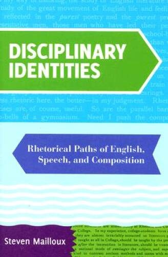Disciplinary Identities: Rhetorical Paths of English, Speech, And Comp - GOOD